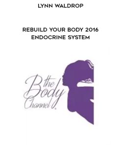 Lynn Waldrop – Rebuild Your Body 2016 – Endocrine System | Available Now !
