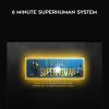 Dan Go – 6 Minute Superhuman System | Available Now !