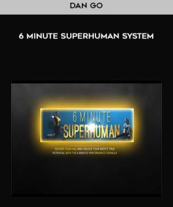 Dan Go – 6 Minute Superhuman System | Available Now !