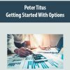 Peter Titus – Getting Started With Options | Available Now !