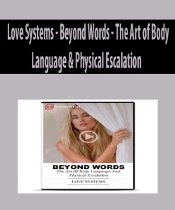 Love Systems – Beyond Words – The Art of Body Language & Physical Escalation | Available Now !