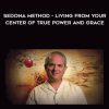Hale Dwoskin – Sedona Method – Living From Your Center of True Power and Grace | Available Now !