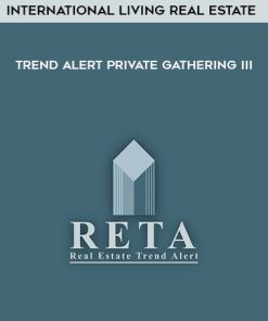 International Living Real Estate Trend Alert Private Gathering III | Available Now !
