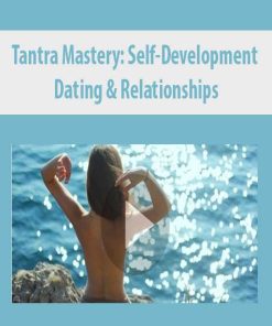 Tantra Mastery: Self-Development, Dating & Relationships | Available Now !