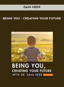 Dain Heer – Creating What You TRULY Desire, Starting Today | Available Now !