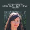 Kelly Brogan – Beyond Medication – Mental Health, Holistic Healing eCourse | Available Now !