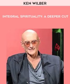 Ken Wilber – Integral Spirituality: A Deeper Cut | Available Now !