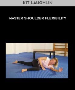 Kit Laughlin – Master Shoulder Flexibility | Available Now !