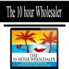 The 10 hour wholesaler | Available Now !