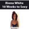 Riona White – 10 Weeks to Sexy | Available Now !