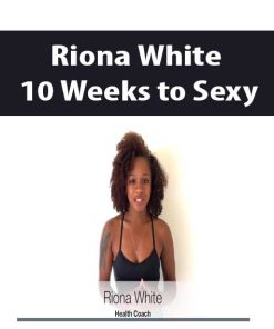 Riona White – 10 Weeks to Sexy | Available Now !