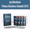 Jay Abraham – Fitness Business Summit 2012 | Available Now !