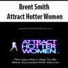 Brent Smith – Attract Hotter Women | Available Now !