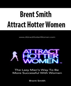 Brent Smith – Attract Hotter Women | Available Now !