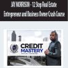 JAY MORRISON – 12 Step Real Estate Entrepreneur and Business Owner Crash Course | Available Now !