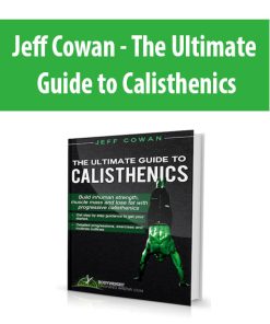 Jeff Cowan – The Ultimate Guide to Calisthenics | Available Now !