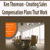 Ken Thoreson – Creating Sales Compensation Plans That Work | Available Now !