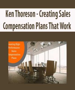 Ken Thoreson – Creating Sales Compensation Plans That Work | Available Now !