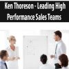 Ken Thoreson – Leading High Performance Sales Teams | Available Now !