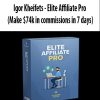 Igor Kheifets – Elite Affiliate Pro (Make $74k in commissions in 7 days) | Available Now !