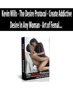 Kevin Wills – The Desire Protocol – Create Addictive Desire In Any Woman – Art of Femal… | Available Now !