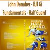 John Danaher – BJJ Gi Fundamentals – Half Guard | Available Now !