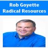 Rob Goyette – Radical Resources | Available Now !