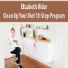 Elizabeth Rider – Clean Up Your Diet 10-Step Program | Available Now !