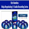 Kris Hawkins – Ninja Negotiating 11 Audio Recording Series | Available Now !