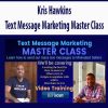 Kris Hawkins – Text Message Marketing Master Class | Available Now !