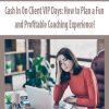 Cash In On Client VIP Days: How to Plan a Fun and Profitable Coaching Experience! | Available Now !