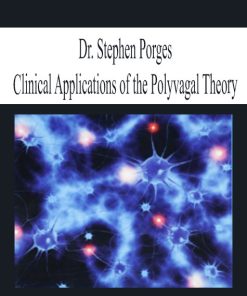 Dr. Stephen Porges – Clinical Applications of the Polyvagal Theory | Available Now !