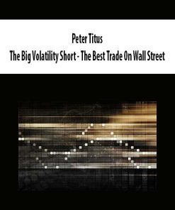 Peter Titus – The Big Volatility Short – The Best Trade On Wall Street | Available Now !