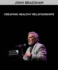 John Bradshaw – Creating Healthy Relationships | Available Now !