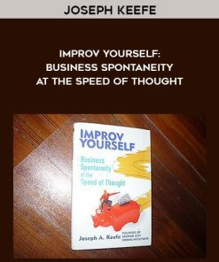 Joseph Keefe – Improv Yourself: Business Spontaneity at the Speed of Thought | Available Now !