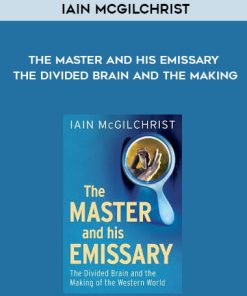 Iain McGilchrist – The Master and His Emissary – The Divided Brain and the Making | Available Now !