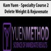 ( Yuen Method ) Kam Yuen – Specialty Course 2 – Delete Weight & Rejuvenate | Available Now !