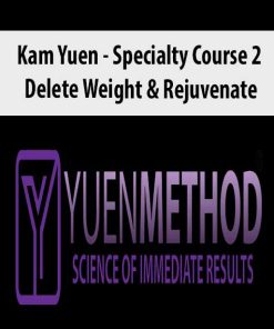 ( Yuen Method ) Kam Yuen – Specialty Course 2 – Delete Weight & Rejuvenate | Available Now !