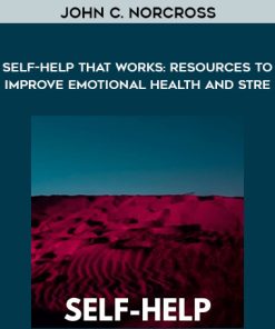 John C. Norcross – Self-Help That Works: Resources to Improve Emotional Health and Stre… | Available Now !