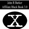 John Barker – The Affiliate Black Book 3.0 | Available Now !