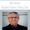 Bill Johnson – Beginner Options Trading Class | Available Now !