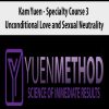 ( Yuen Method ) Kam Yuen – Specialty Course 3 – Unconditional Love and Sexual Neutrality | Available Now !