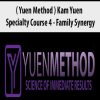 ( Yuen Method ) Kam Yuen – Specialty Course 4 – Family Synergy | Available Now !