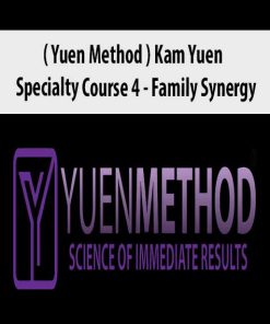 ( Yuen Method ) Kam Yuen – Specialty Course 4 – Family Synergy | Available Now !