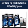 Eric Wong – Hip Flexibility Solution_ 3D Flexibility System | Available Now !