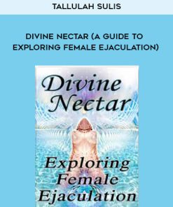 Tallulah Sulis – Divine Nectar (A Guide to Exploring Female Ejaculation) | Available Now !