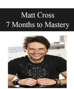 Matt Cross – 7 Months to Mastery | Available Now !