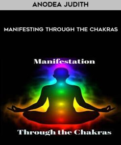 Manifesting Through the Chakras with Anodea Judith | Available Now !