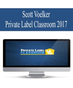 Scott Voelker – Private Label Classroom 2017 | Available Now !