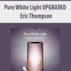 Eric Thompson – Pure White Light UPGRADED | Available Now !